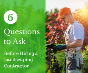 6 Questions to Ask Before Hiring a Landscaping Contractor
